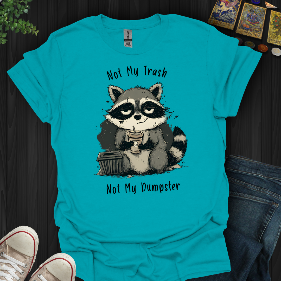 Not My Dumpster- T-Shirt