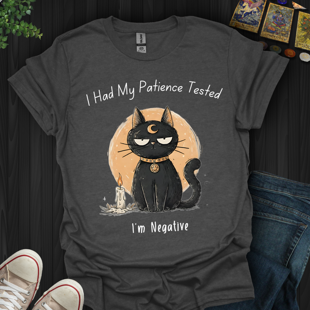 Had My Patience Tested- T-Shirt