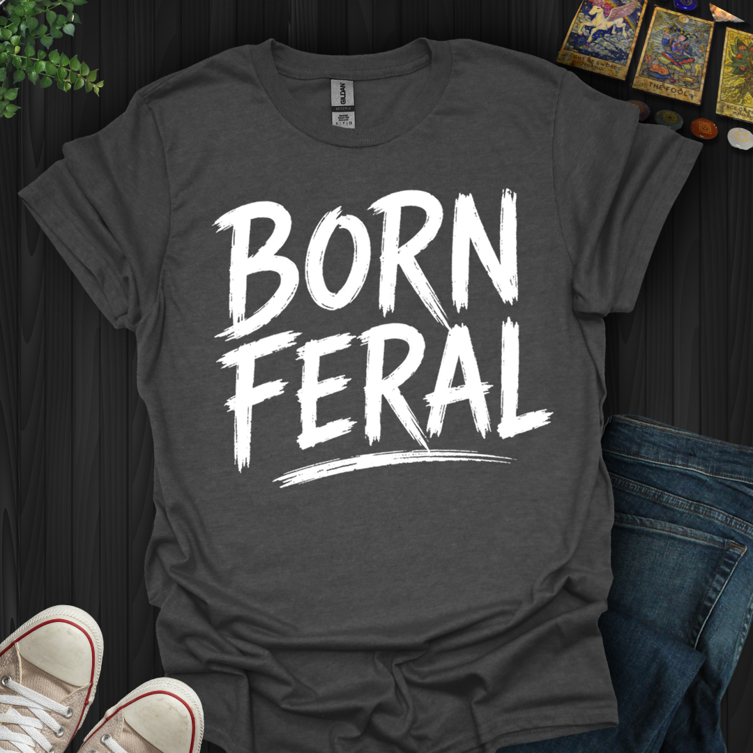 Born Feral- T-Shirt