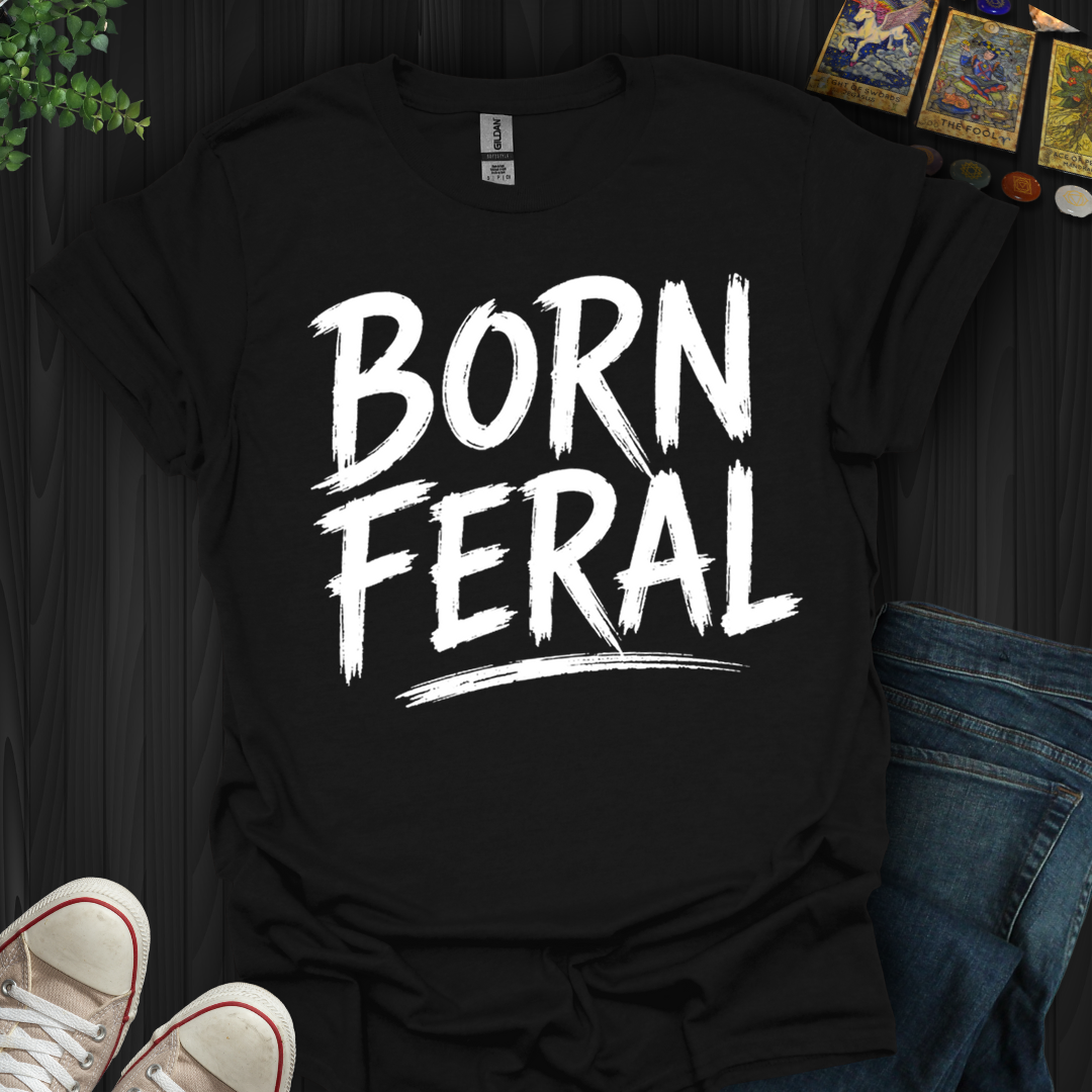 Born Feral- T-Shirt