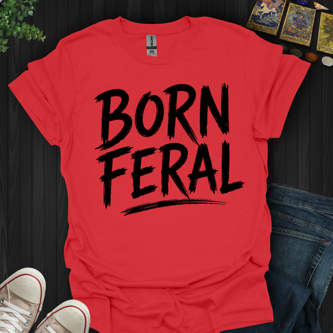 Born Feral- T-Shirt