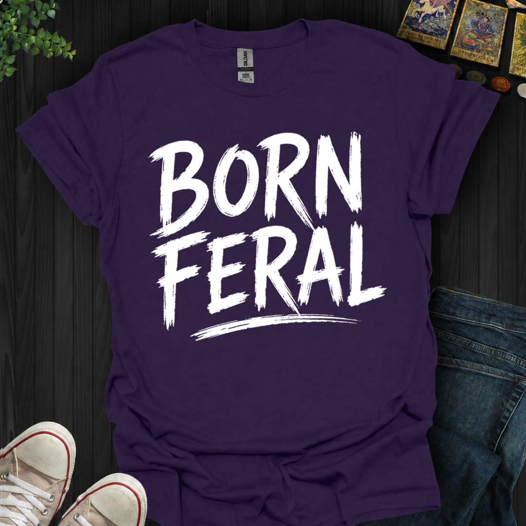 Born Feral- T-Shirt