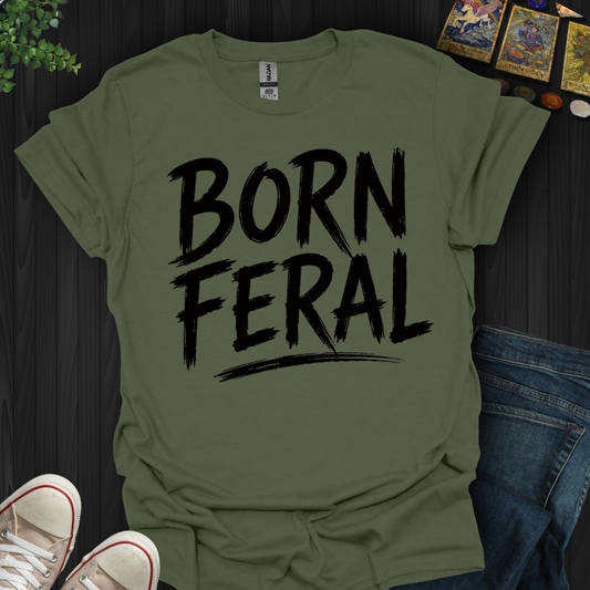 Born Feral- T-Shirt