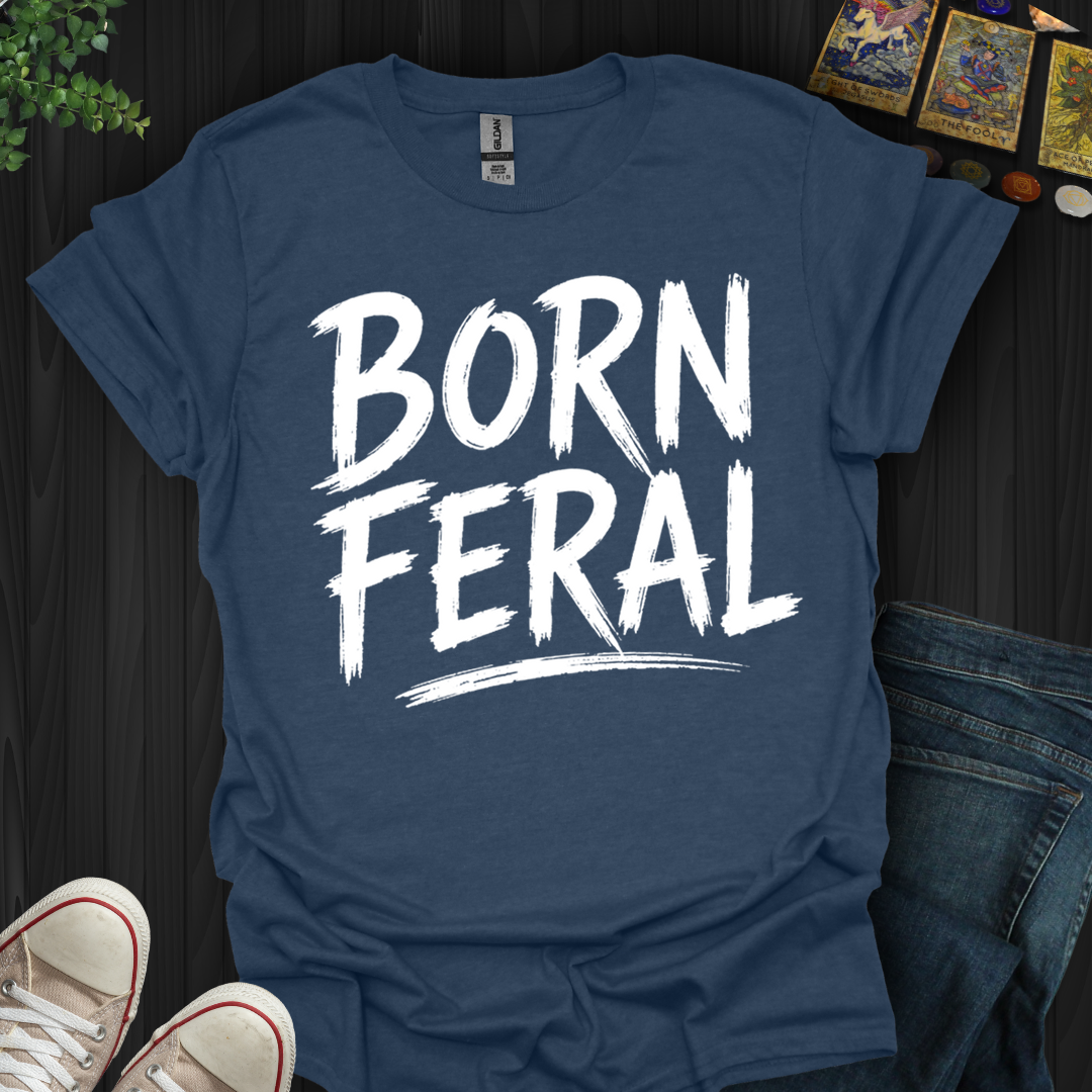 Born Feral- T-Shirt
