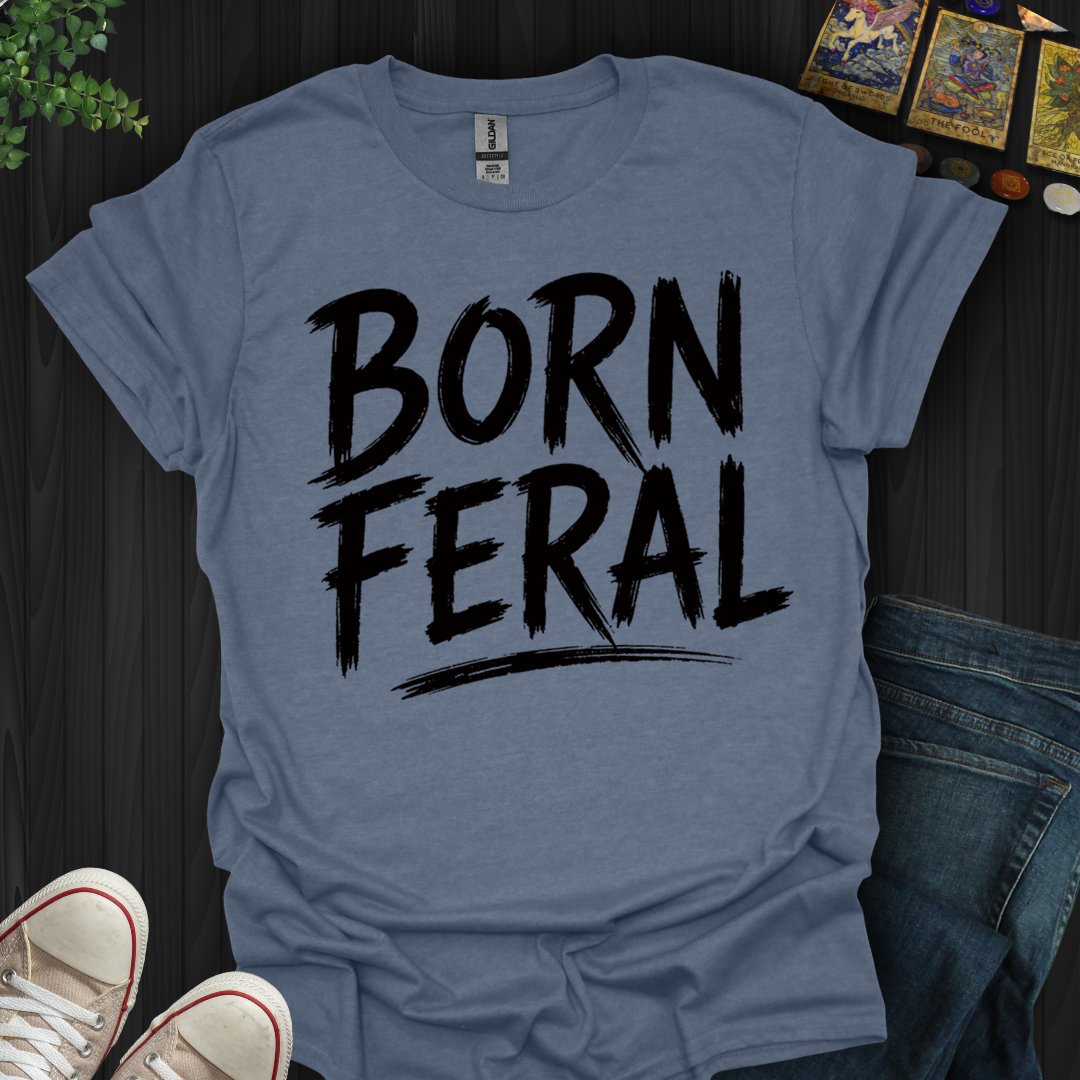 Born Feral- T-Shirt