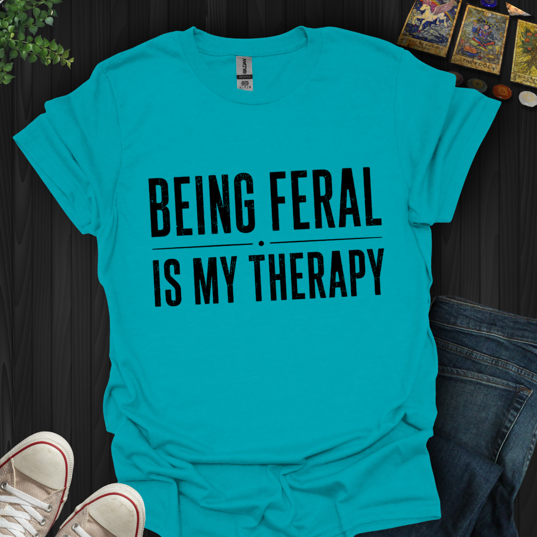 Being Feral Is My Therapy- T-Shirt