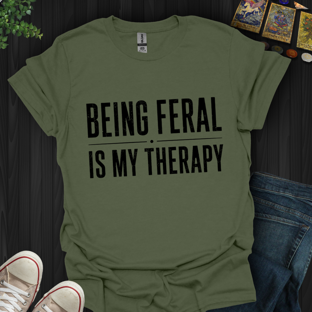 Being Feral Is My Therapy- T-Shirt