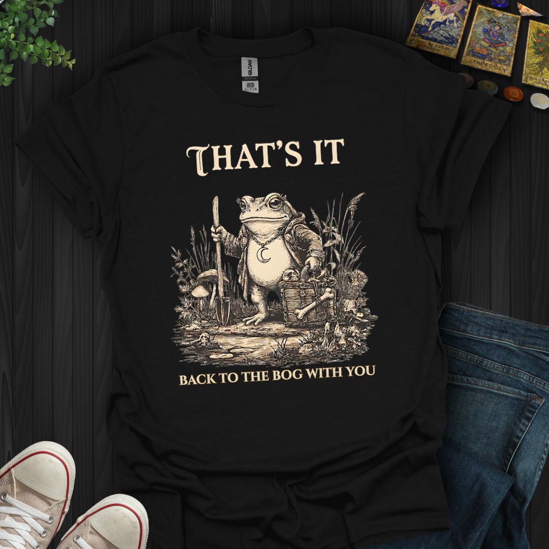 Back To The Bog With You- T-Shirt