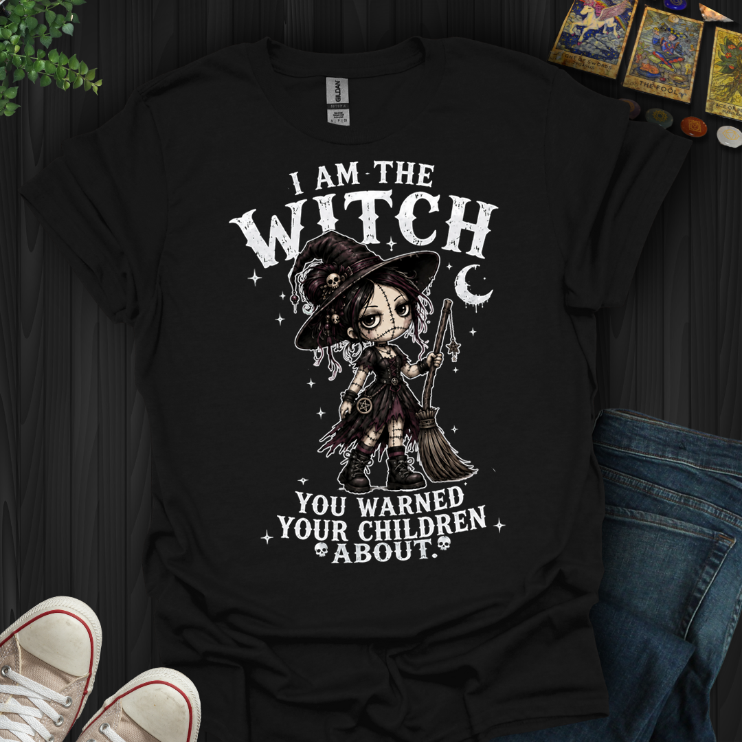 I Am The Witch You Warned Your Children About- T-Shirt