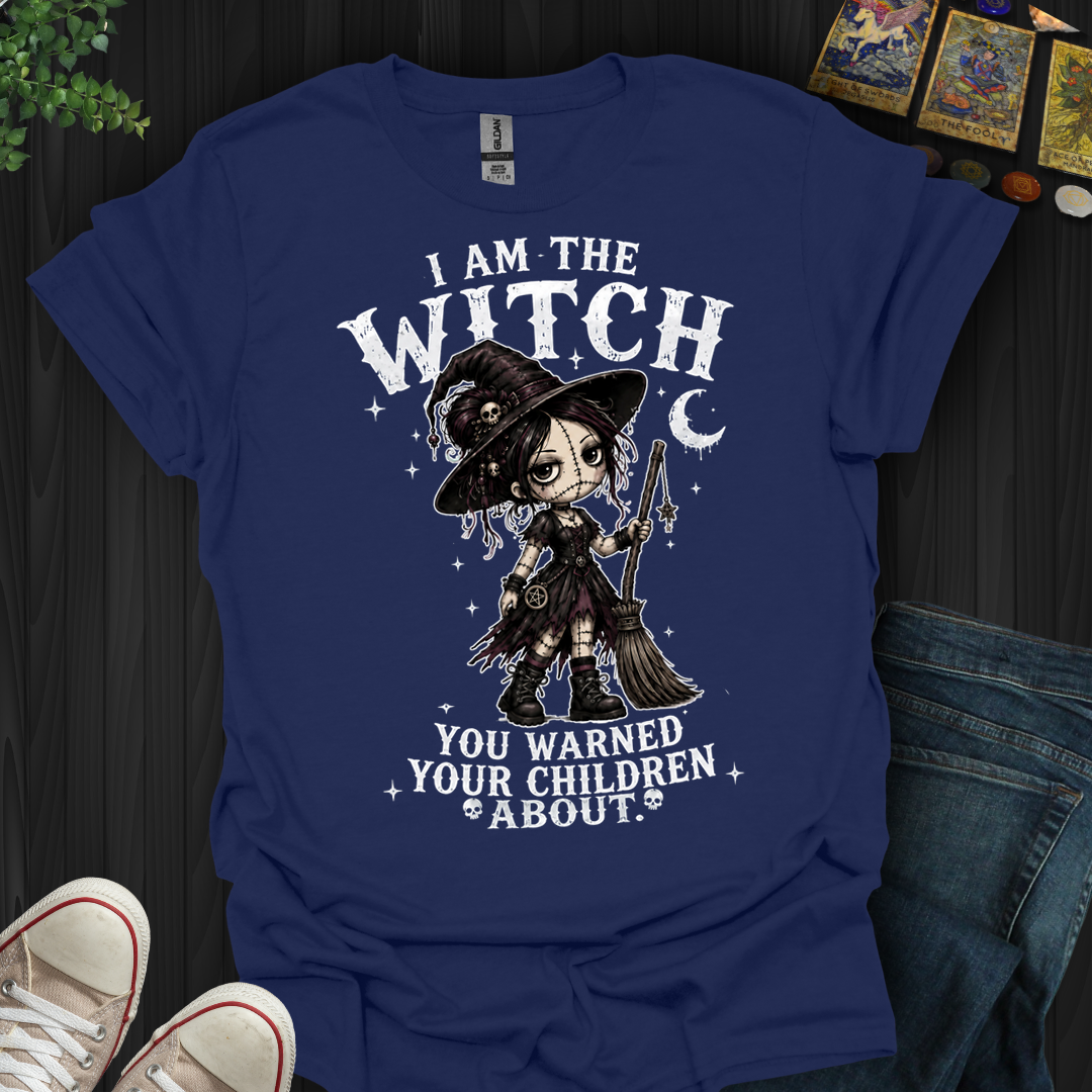 I Am The Witch You Warned Your Children About- T-Shirt