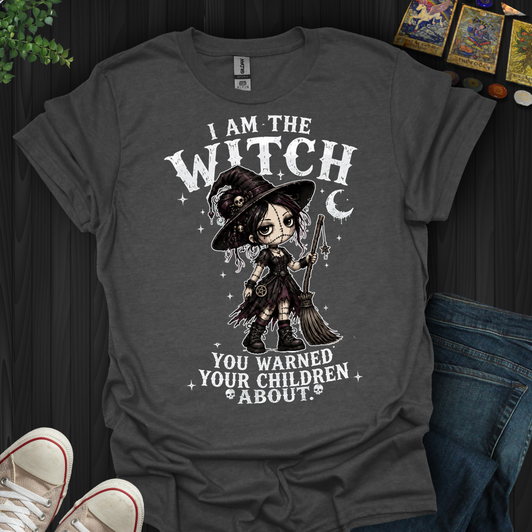 I Am The Witch You Warned Your Children About- T-Shirt