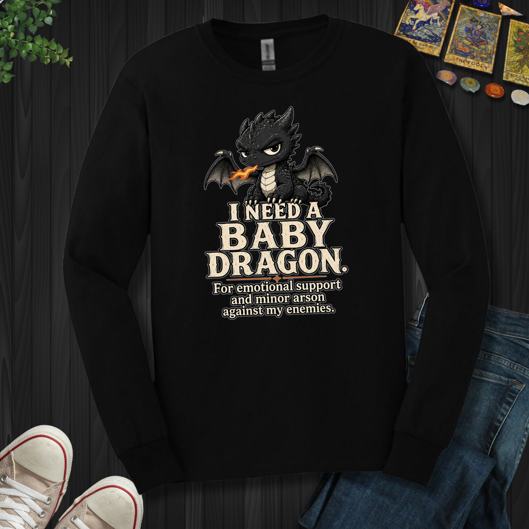 Need A Baby Dragon- Long Sleeve