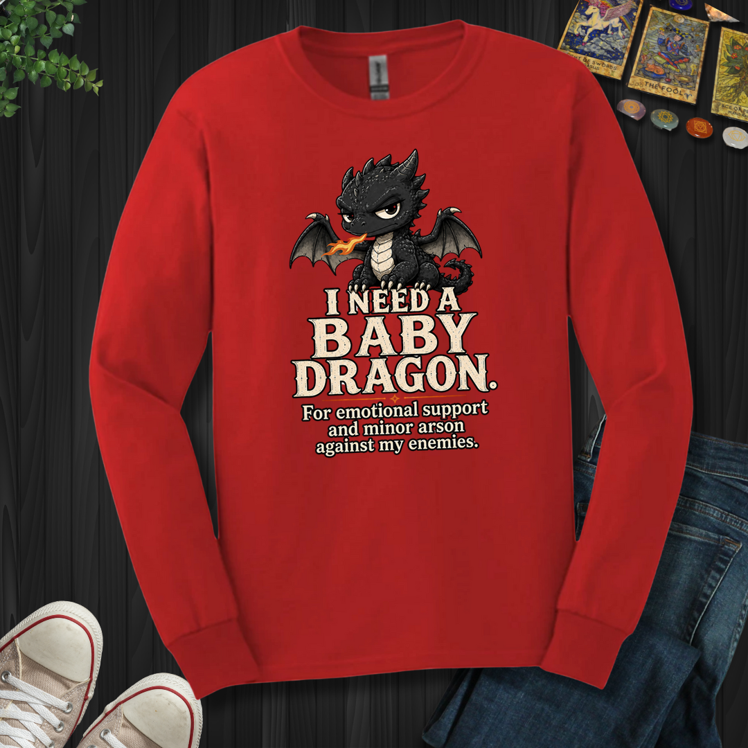 Need A Baby Dragon- Long Sleeve