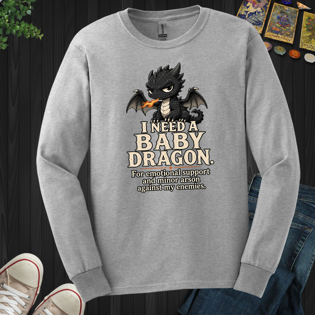 Need A Baby Dragon- Long Sleeve