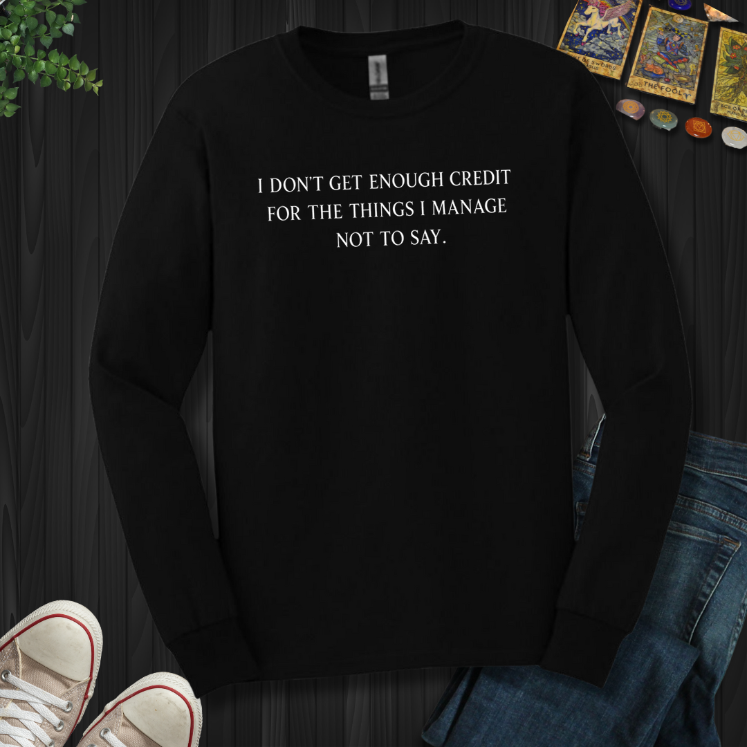 Don't Get Enough Credit- Long Sleeve