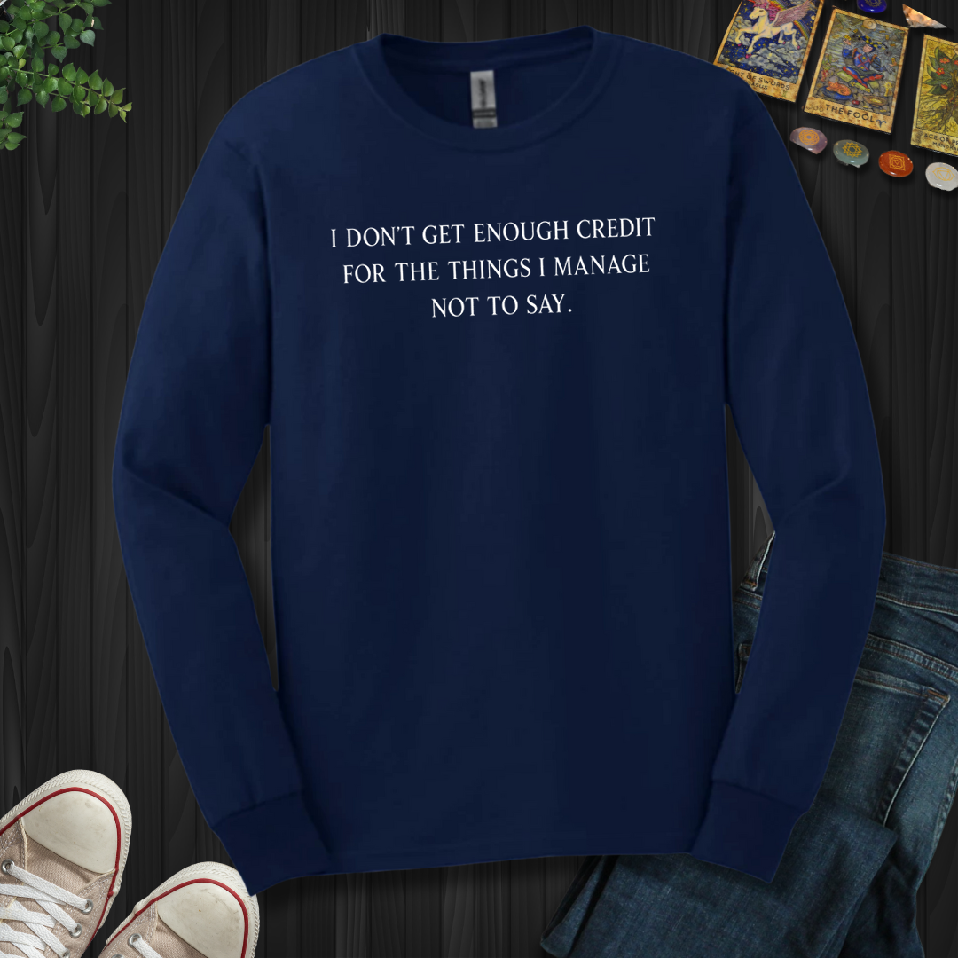 Don't Get Enough Credit- Long Sleeve