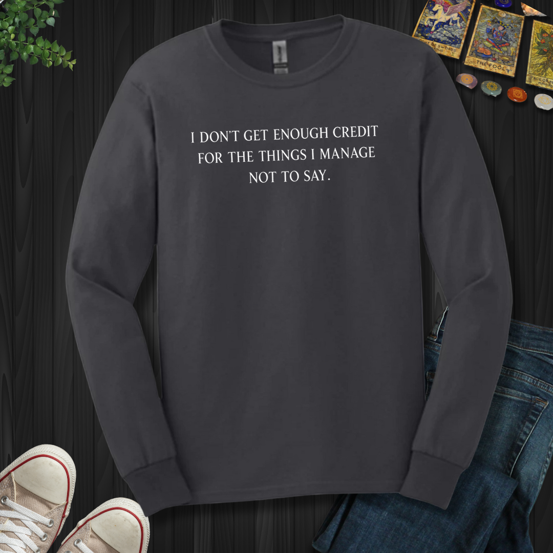 Don't Get Enough Credit- Long Sleeve