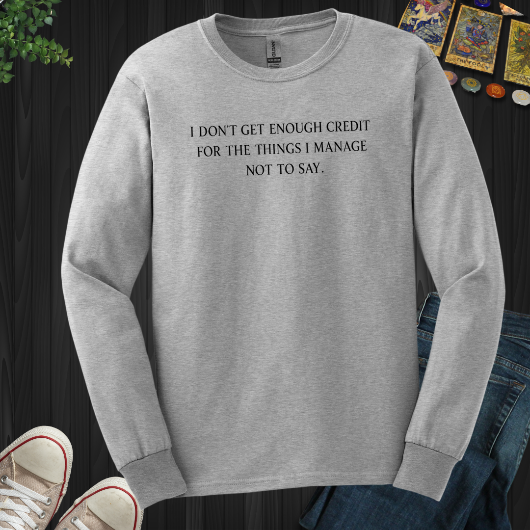 Don't Get Enough Credit- Long Sleeve