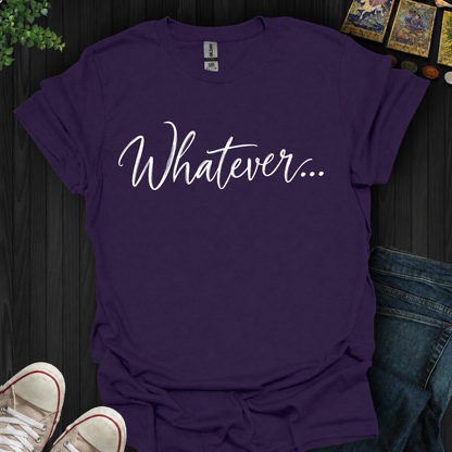 Whatever- T-Shirt