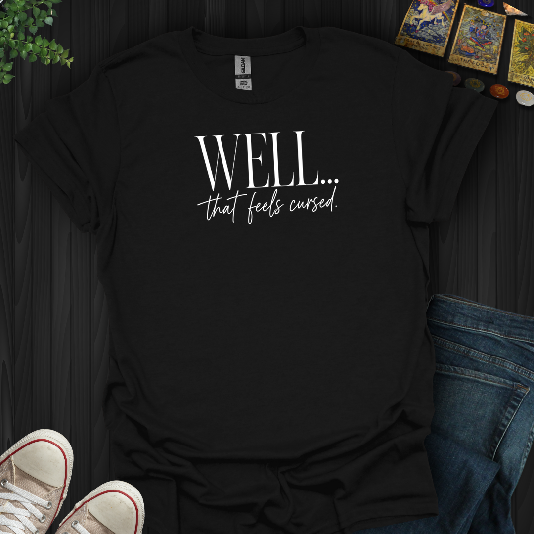 Well That Feels Cursed- T-Shirt