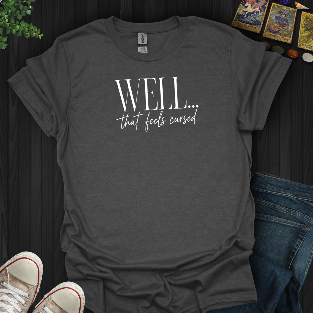 Well That Feels Cursed- T-Shirt