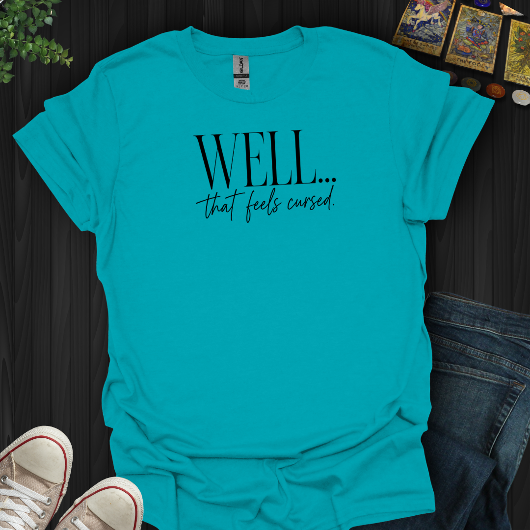 Well That Feels Cursed- T-Shirt