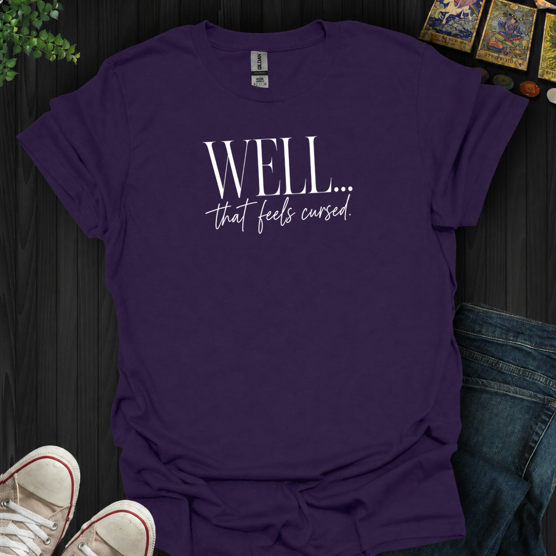 Well That Feels Cursed- T-Shirt