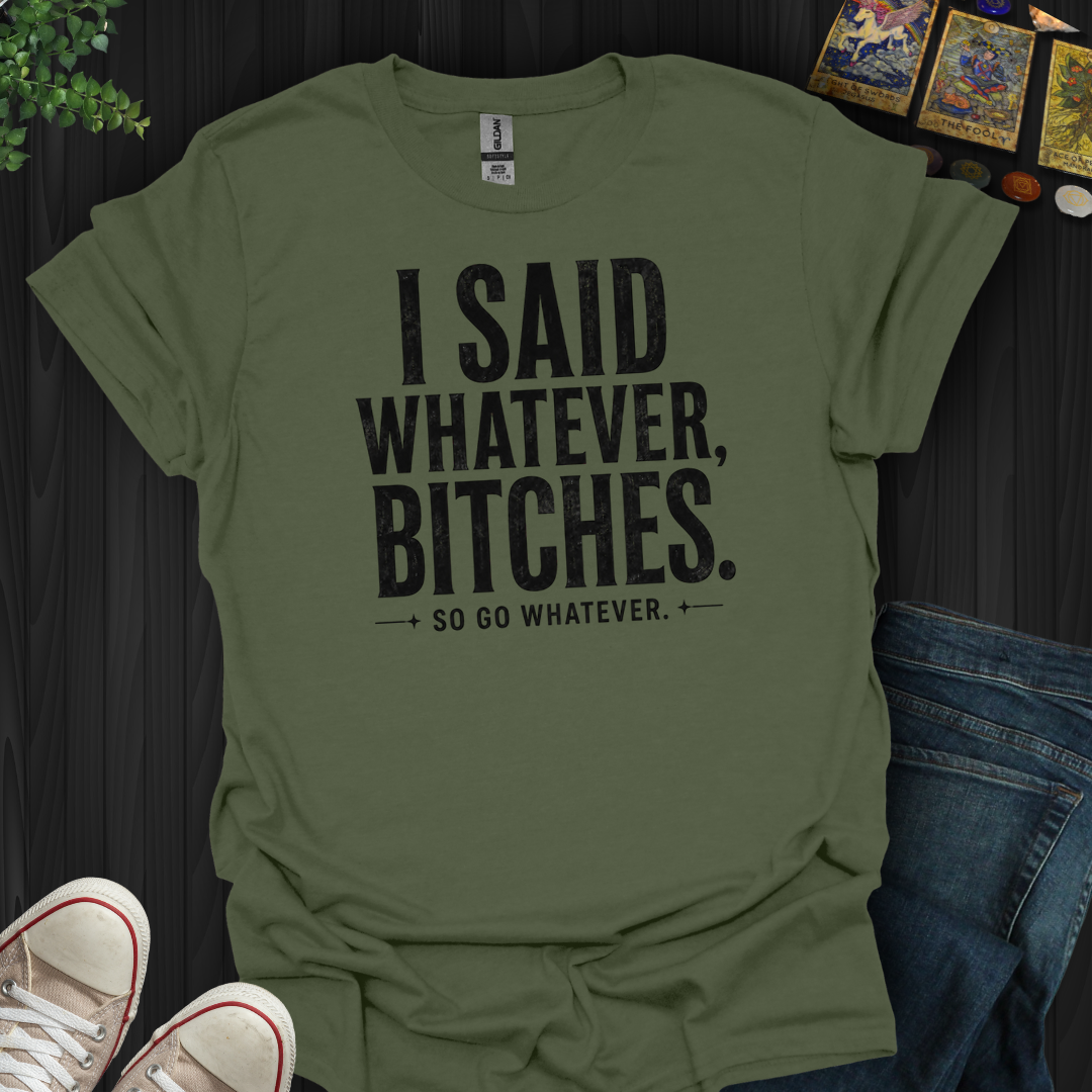 So Go Whatever- T-Shirt