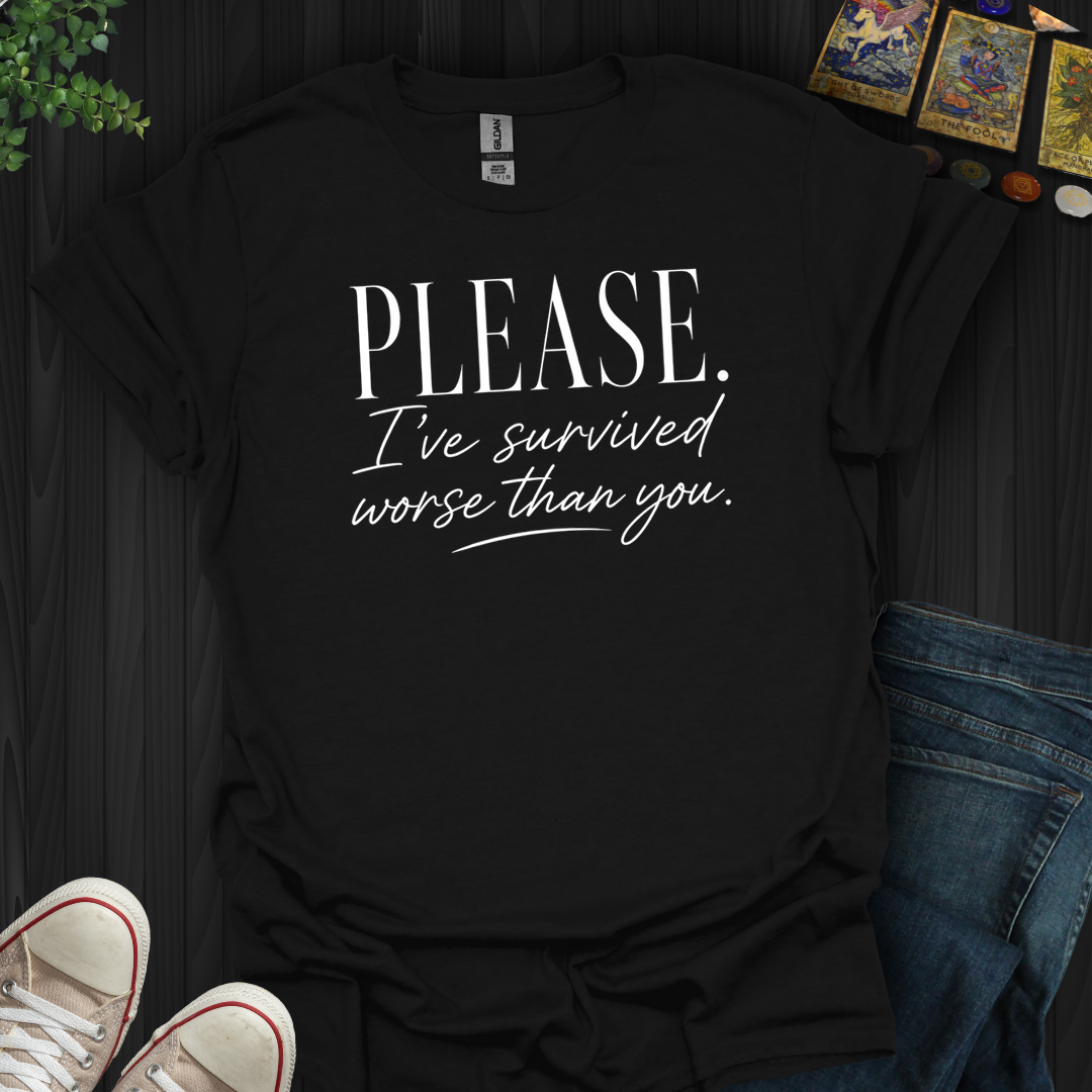 Survived Worse Than You- T-Shirt