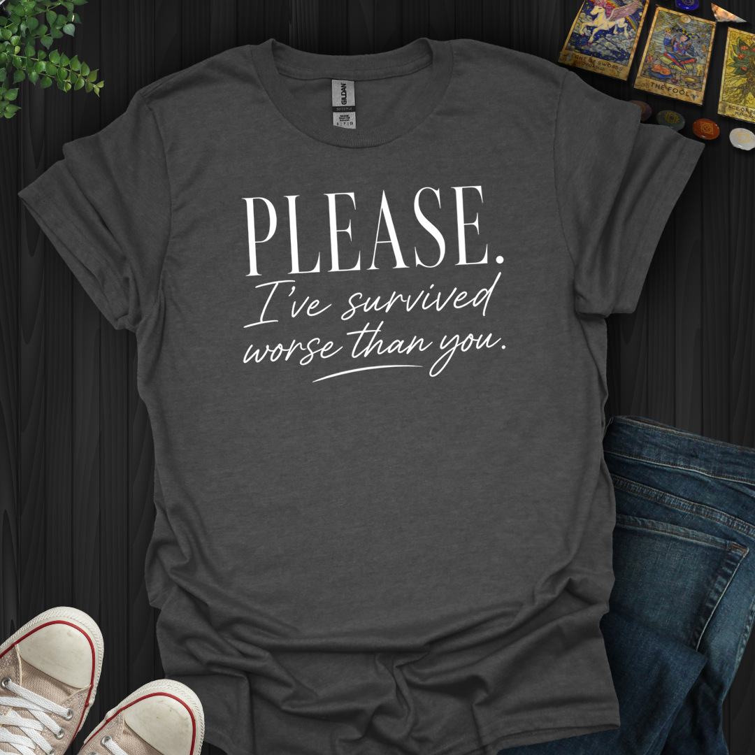 Survived Worse Than You- T-Shirt