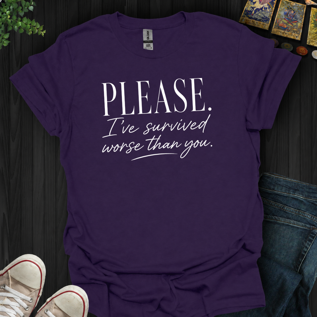 Survived Worse Than You- T-Shirt