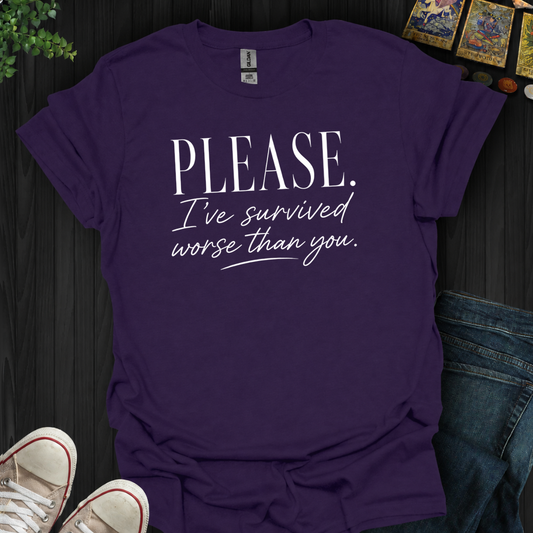 Survived Worse Than You- T-Shirt