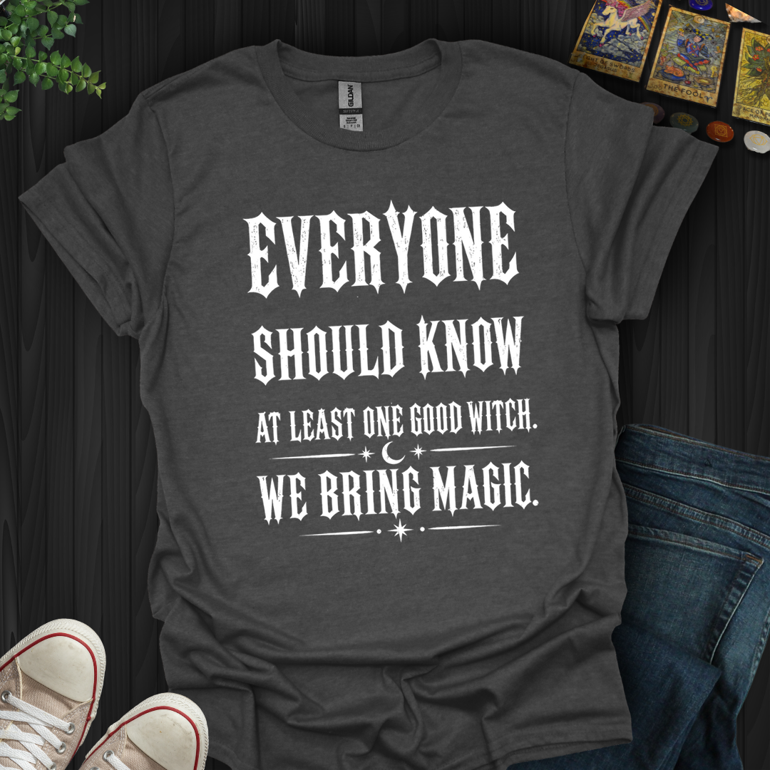Everyone Should Know At Least One Good Witch- T-Shirt