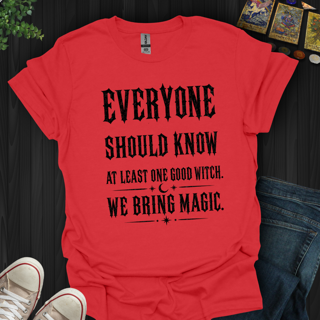 Everyone Should Know At Least One Good Witch- T-Shirt