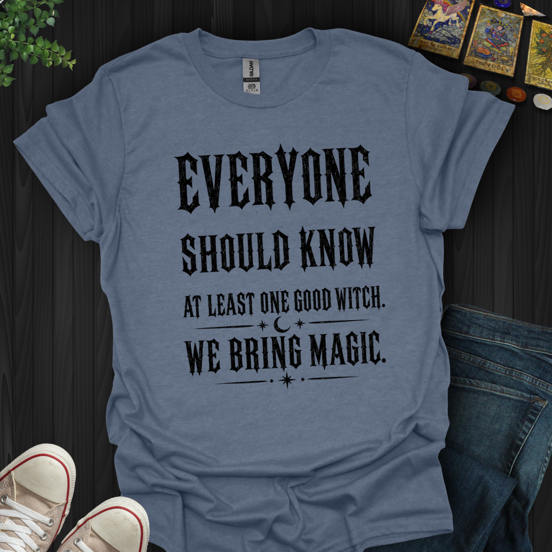 Everyone Should Know At Least One Good Witch- T-Shirt