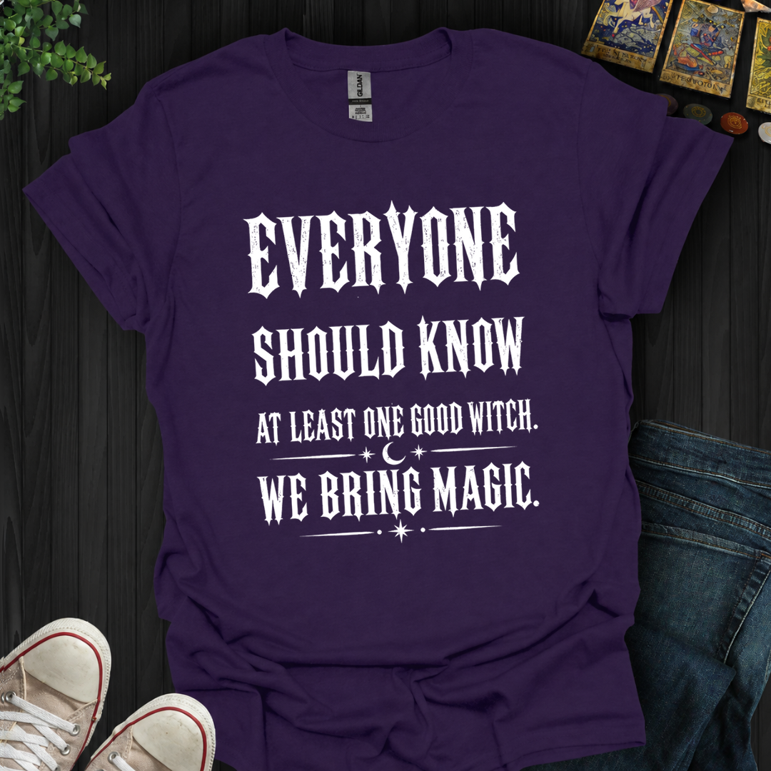 Everyone Should Know At Least One Good Witch- T-Shirt