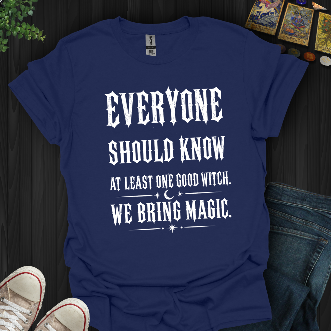 Everyone Should Know At Least One Good Witch- T-Shirt