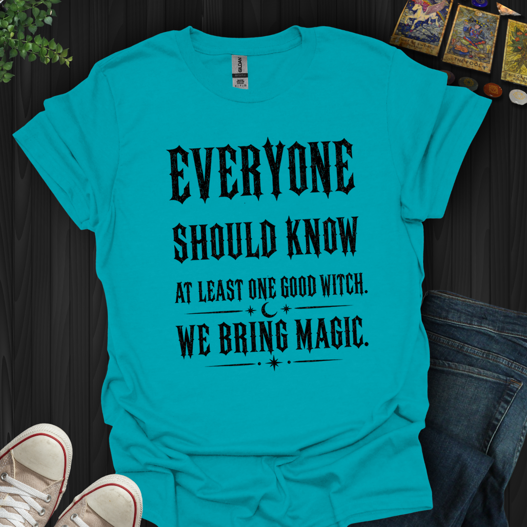 Everyone Should Know At Least One Good Witch- T-Shirt