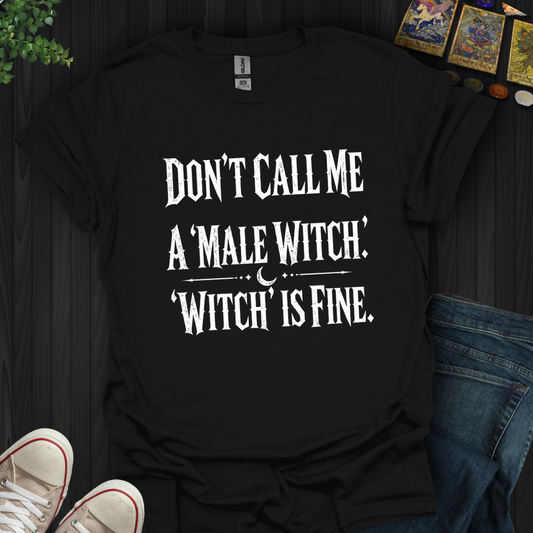 Don't Call Me A Male Witch- T-Shirt