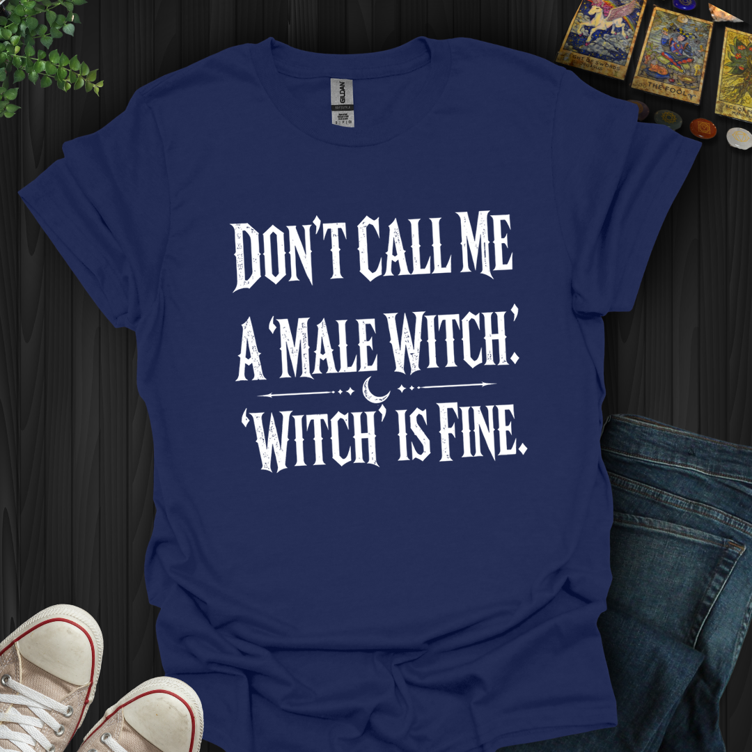 Don't Call Me A Male Witch- T-Shirt