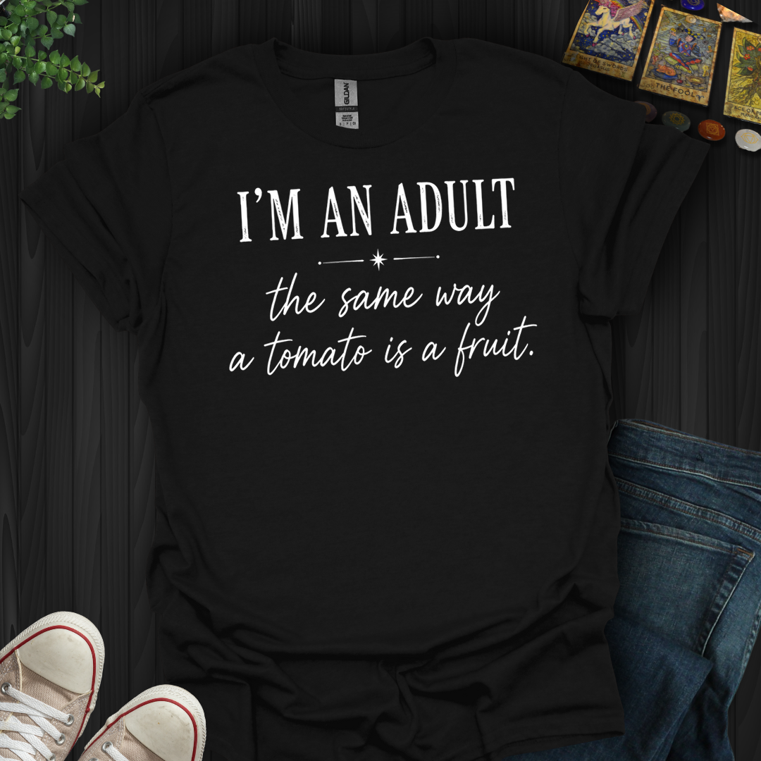 I'm An Adult- T-Shirt