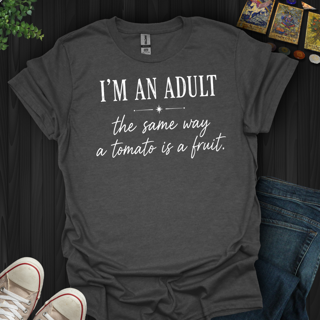 I'm An Adult- T-Shirt