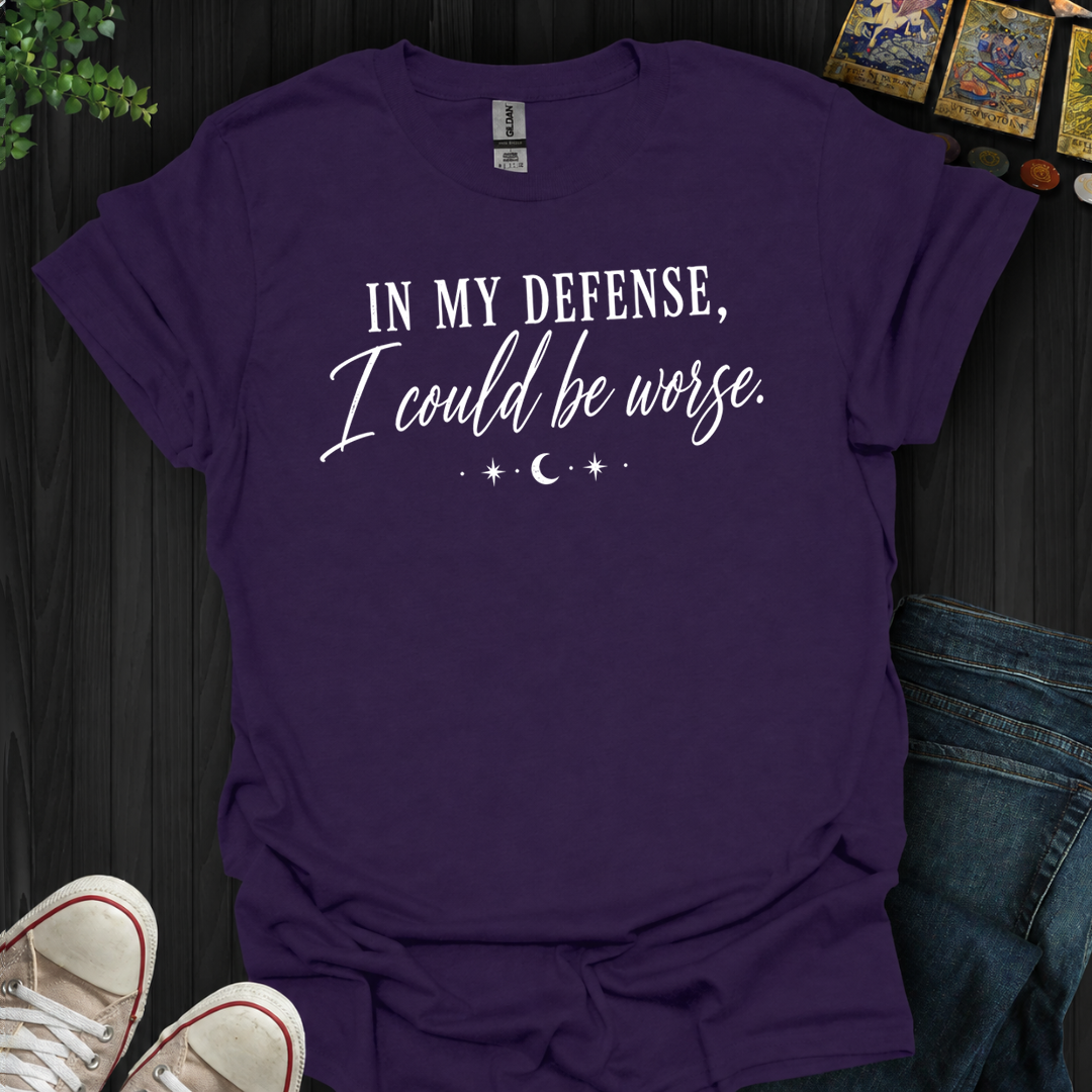 I Could Be Worse- T-Shirt