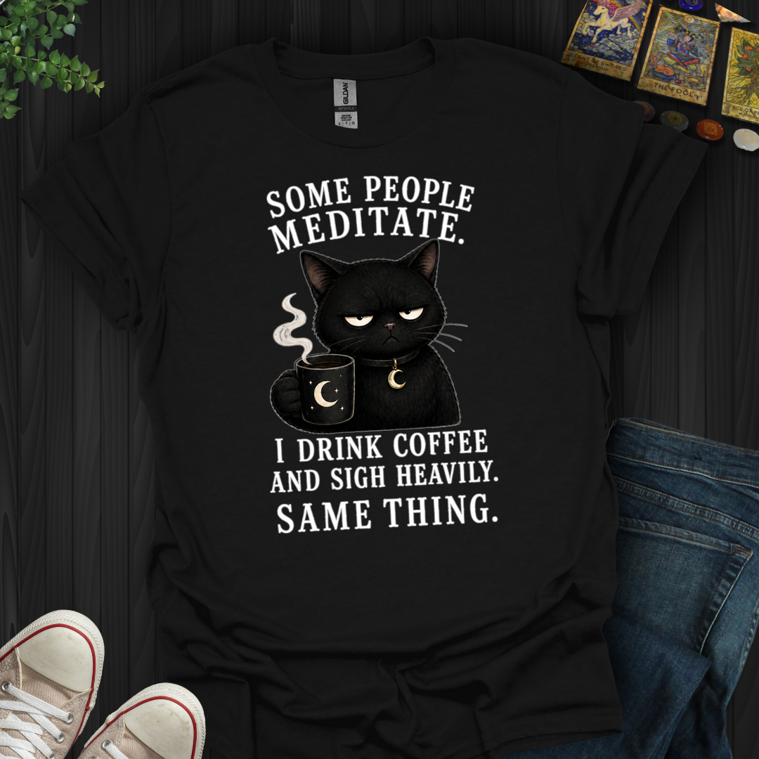 Drink Coffee And Sigh Heavily- T-Shirt
