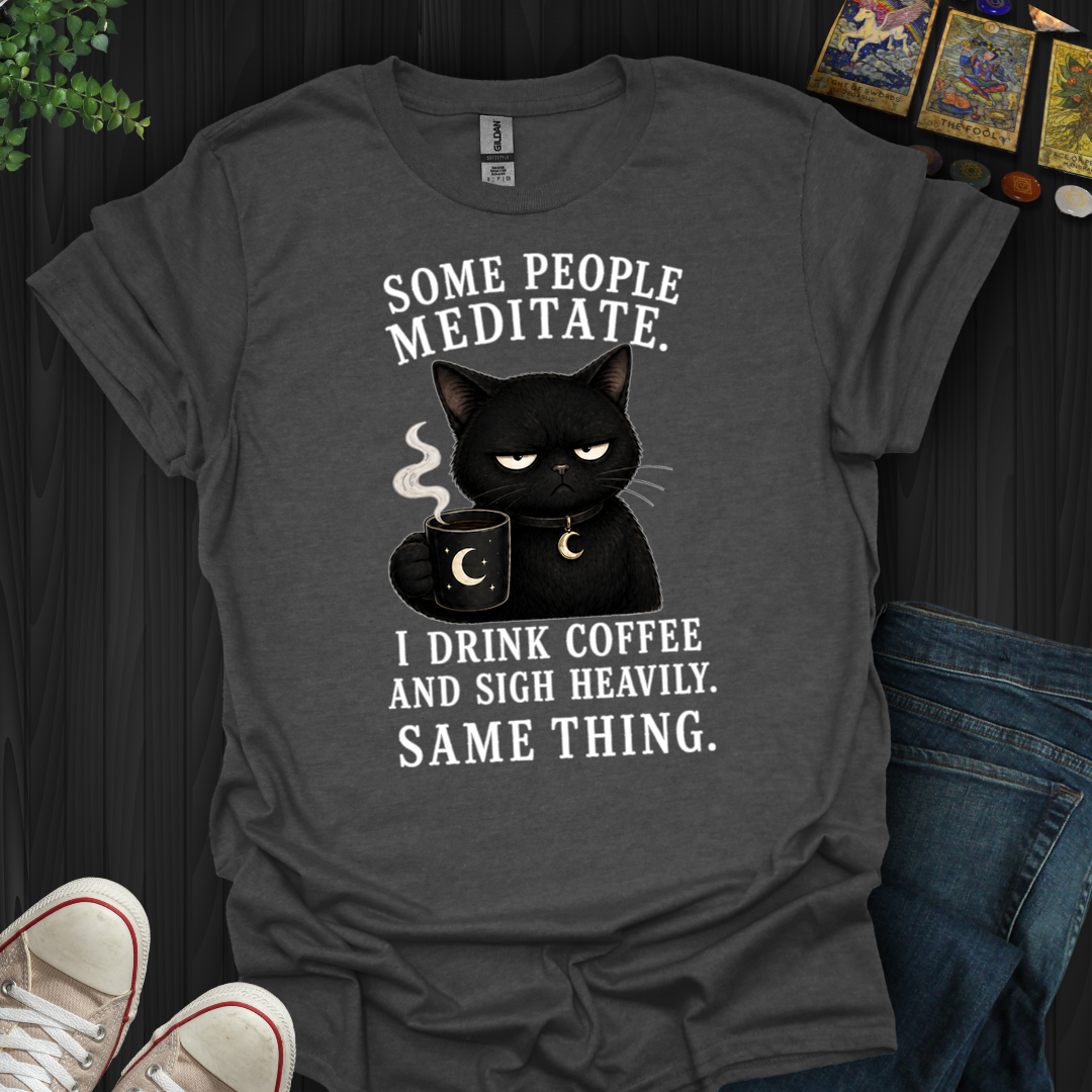 Drink Coffee And Sigh Heavily- T-Shirt