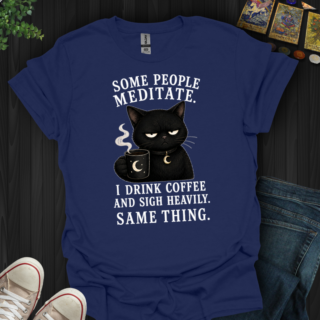 Drink Coffee And Sigh Heavily- T-Shirt