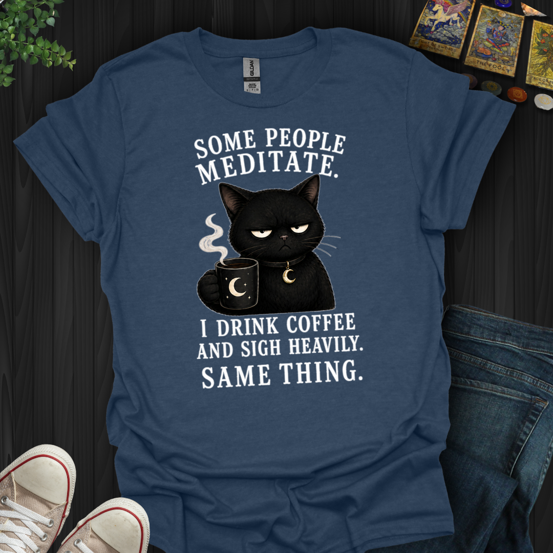 Drink Coffee And Sigh Heavily- T-Shirt