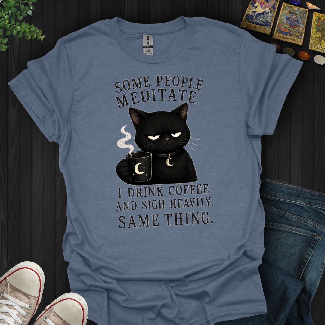 Drink Coffee And Sigh Heavily- T-Shirt