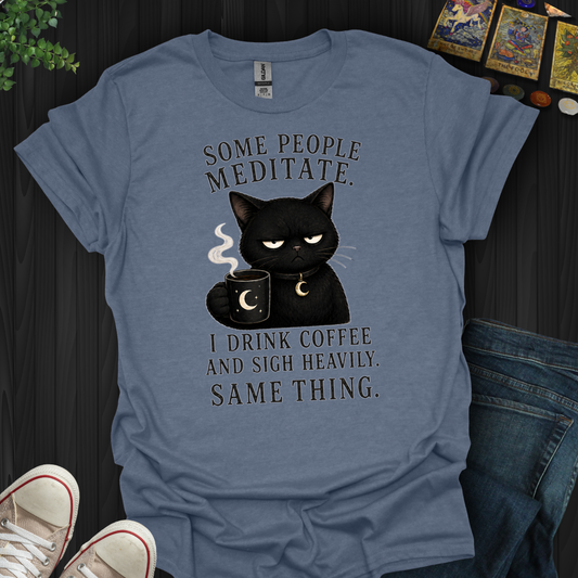 Drink Coffee And Sigh Heavily- T-Shirt