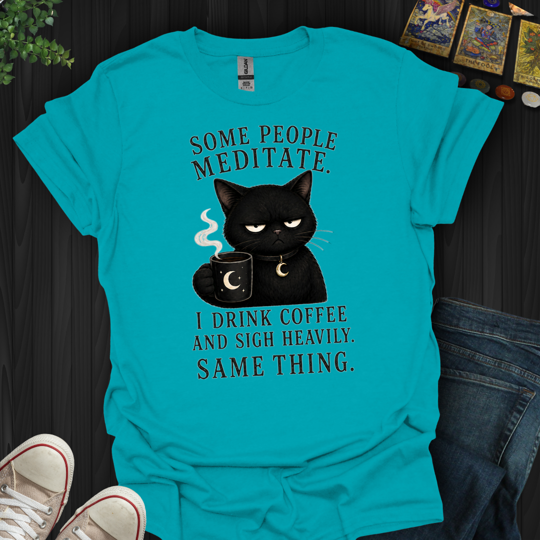 Drink Coffee And Sigh Heavily- T-Shirt